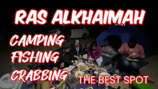 RAS ALKHAIMAH 🇦🇪  CAMPING FISHING CRABBING BEST SPOT