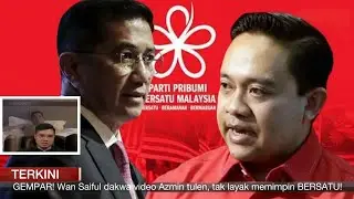 GEMPAR! Wan Saiful Dakwa Video Tular Azmin Tulen Tak Layak Memimpin BERSATU!