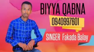 BIYYA QABNA singer Fakada Balay @BORUTUBE