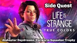 HOW TO GET TROPHY EARWORM SQUASHER & SIDE QUEST ALABASTER DAYDREAMS - Life is Strange True Colors