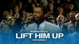 Lift Him Up &ndash; Ron Kenoly (Live)