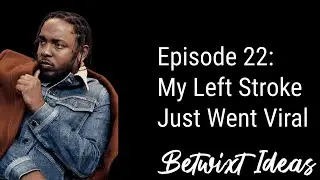 The Betwixt Ideas Podcast | Episode 22 - My Left Stroke Just Went Viral