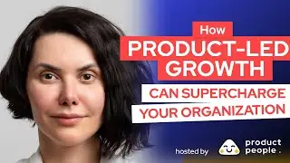 How Product-Led Growth (PLG) Can Supercharge Your Organization by Mirela Mus, Product People Founder