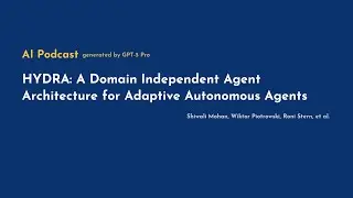 [AI Podcast] HYDRA: A Domain‑Independent Agent Architecture for Adaptive Autonomous Agents