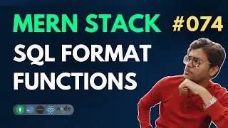 SQL Date Format and Format Functions  - MERN Stack Full Course Playlist - 074
