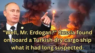 Russia Confirms Its Suspicions After Inspection of Turkish Dry Cargo Ship
