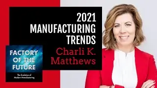 [Ep. 1] Manufacturing Trends 2021 with Charli Matthews // Factory of the Future Podcast