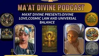 MAAT DIVINE PRESENTS: DIVINE LOVE,COSMIC LAW, AND UNIVERSAL BALANCE