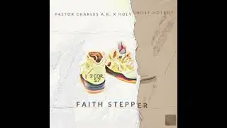 Pastor Charles A.R. - Faith Stepper (feat. HolyGhost HotBoy) [Official Audio]