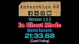 Antarctica 88 Version 1.3.5 In Ghost Mode [World Record: 21:33.68] (Good Ending)