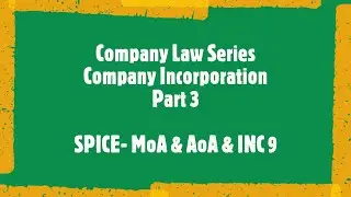 Company Law Series - Incorporation Company Final Part- SPICE- MoA & AoA and Declaration 9