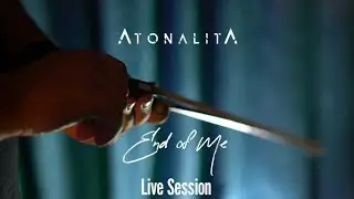 AtonalitA &ndash; End Of Me (Live Session)