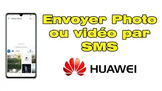 Comment envoyer une photo par SMS avec Huawei ou vid&eacute;o