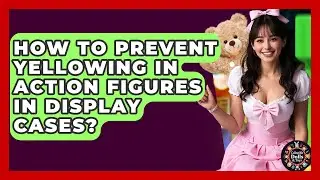How To Prevent Yellowing In Action Figures In Display Cases? - Collectible Dolls and Toys