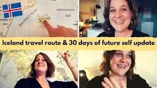ICELAND TRAVEL ROUTE & 30 DAYS OF FUTURE SELF UPDATE