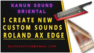 KANUN INSTRUMENT - NEW ORIENTAL SOUNDS for Roland Ax Edge - I create Custome Tones for Ax Edge
