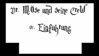 Dr.M.&Ouml;se und seine CreW - Einf&uuml;hrung