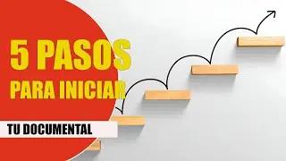 Los 5 primeros pasos para iniciar tu documental