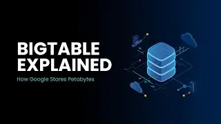 Bigtable Explained | How Google Stores Petabytes of Data at Scale