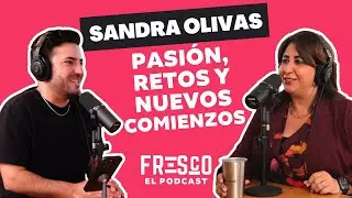 Fresco El Podcast #11 SANDRA OLIVAS-TALAVERA | Pasi&oacute;n, Retos y Nuevos Comienzos
