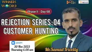 Winners W🌍rld|Phase II|Day 68|Rejection Series04:Customer Hunting|Samad Irivetty#highrich#motivation