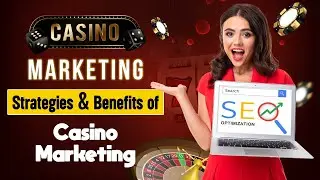 What Are The Casino Marketing Strategies And Benefits Of Casino Marketing | SEOCurrent