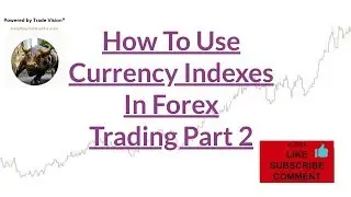 How To Use Currency Indexes In Forex Trading Part 2