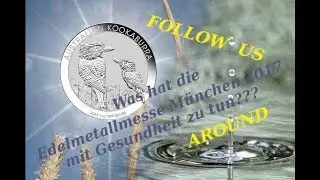 FOLLOW US AROUND!!! Was hat die Edelmetallmesse M&uuml;nchen 2017 mit Gesundheit zu tun?