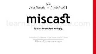 Pronunciation of Miscast | Definition of Miscast