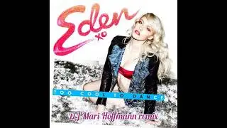 Eden XO - Too Cool To Dance (DJ Mari Hoffmann remix)