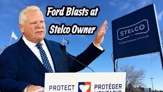 Doug Ford Blasts at Stelco Owner over Tariffs 