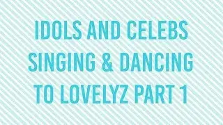 IDOLS SINGING AND DANCING TO LOVELYZ PART 1 (러블리즈)