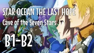 Star Ocean The Last Hope | Cave of the Seven Stars B1-B2 | Post Game Dungeon | Galaxy Difficulty