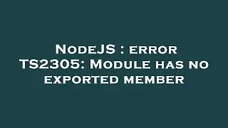 NodeJS : error TS2305: Module has no exported member