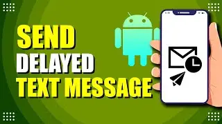 How To Send Delayed Text Messages On Android (Easy Way)