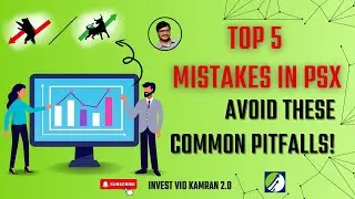 Top 5 Mistakes New Investors Make in PSX 🚀 | Avoid These Common Pitfalls! | Invest vid Kamran 2.0