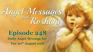 Episode 248 - Daily Angel Message For 30th August Tuesday 2016
