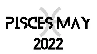 Pisces May 2022.