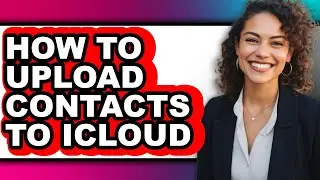 How to Upload Contacts to Icloud (easy Method)