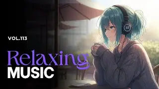 🎧 【Relaxing Music 113】Cozy Playlist / for Relax / Work / Chill lo-fi / Hip Hop / Study / Coffee