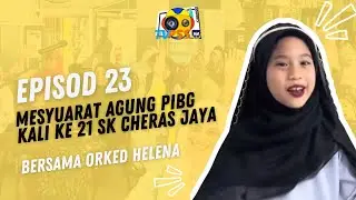 EPISOD 23 : MESYUARAT AGUNG PIBG KALI KE 21 SK CHERAS JAYA