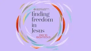 Day 10: Righteous | Finding Freedom in Jesus: 21-day Fast Experience