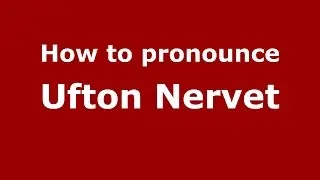 How to pronounce Ufton Nervet (English/UK) - PronounceNames.com
