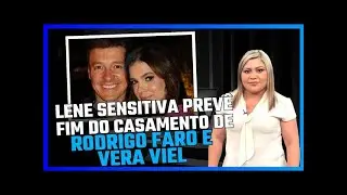 LENE SENSITIVA PREVÊ FIM DO CASAMENTO DE RODRIGO FARO E VERA VIEL