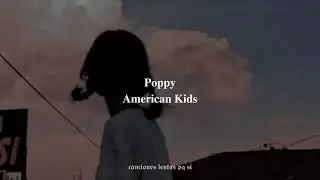 Poppy; American Kids (Slowed + Reverb)
