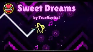 Sweet Dreams by TrueAspiral (Hard Demon) {Feature} -Geometry Dash-