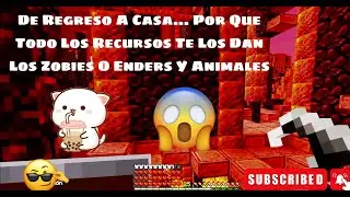 DE REGRESO A CASA... POR QUE TODO LOS RECURSOS TE LOS DAN LOS ZOBIES O ENDERS Y ANIMALES