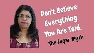 Don't Believe Everything You Are Told.......The Sugar Myth
