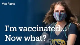 Vax Facts: I'm vaccinated... Now what?