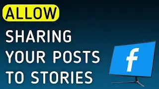 How To Allow Sharing Your Posts To Stories On Facebook App On PC (New Update)